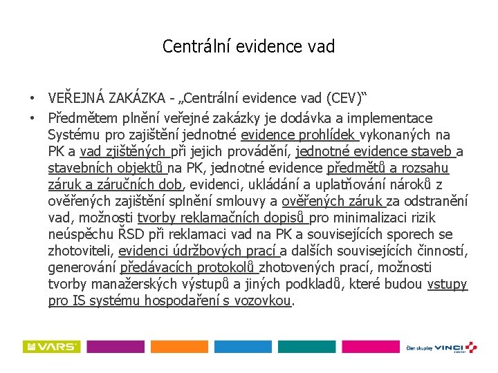 Centrální evidence vad • VEŘEJNÁ ZAKÁZKA - „Centrální evidence vad (CEV)“ • Předmětem plnění