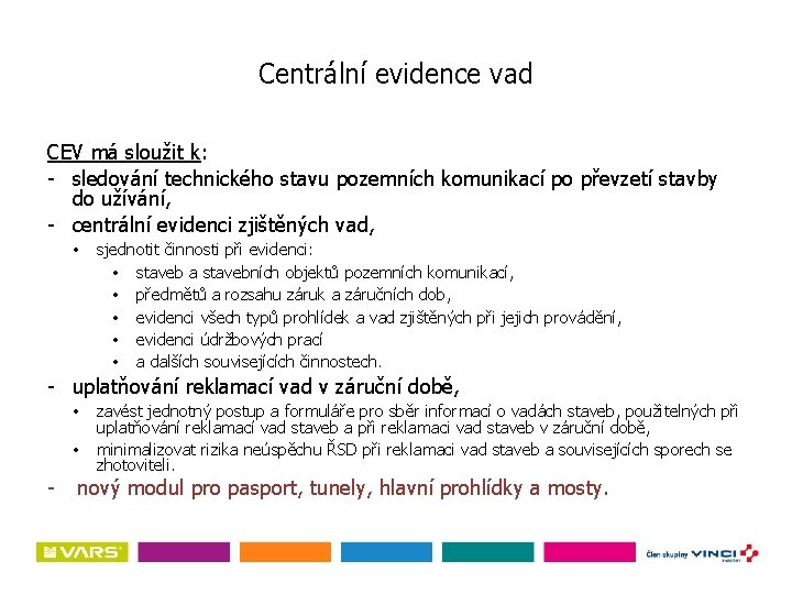 Centrální evidence vad CEV má sloužit k: - sledování technického stavu pozemních komunikací po