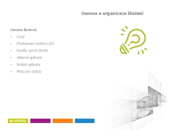 Osnova a organizace školení Osnova školení: • Úvod • Představení systému CEV • Rozdíly