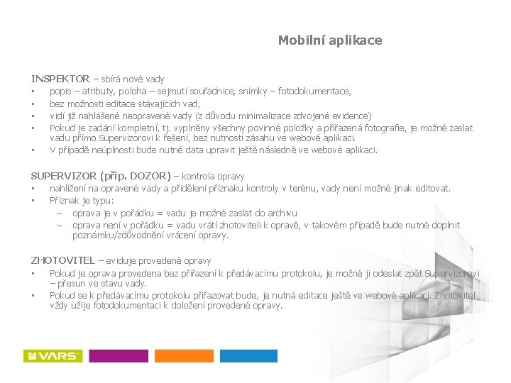 Mobilní aplikace INSPEKTOR – sbírá nové vady • popis – atributy, poloha – sejmutí