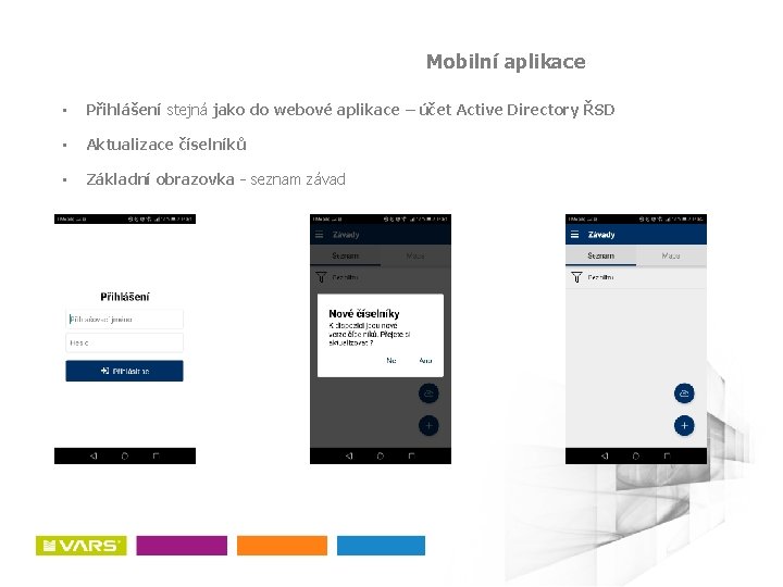 Mobilní aplikace • Přihlášení stejná jako do webové aplikace – účet Active Directory ŘSD