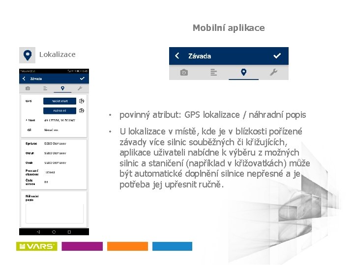 Mobilní aplikace Lokalizace • povinný atribut: GPS lokalizace / náhradní popis • U lokalizace