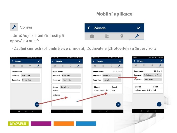 Mobilní aplikace Oprava - Umožňuje zadání činností při opravě na místě - Zadání činnosti