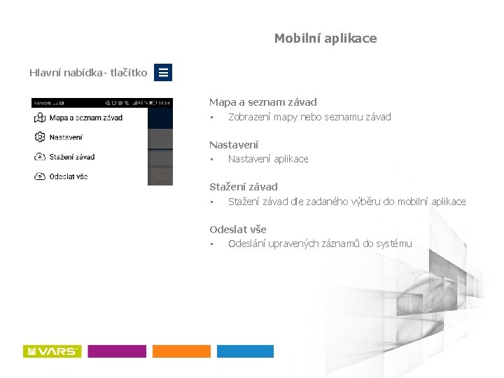 Mobilní aplikace Hlavní nabídka- tlačítko Mapa a seznam závad • Zobrazení mapy nebo seznamu