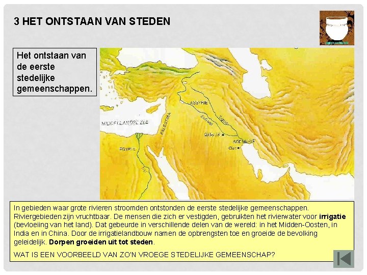 3 HET ONTSTAAN VAN STEDEN Het ontstaan van de eerste stedelijke gemeenschappen. In gebieden