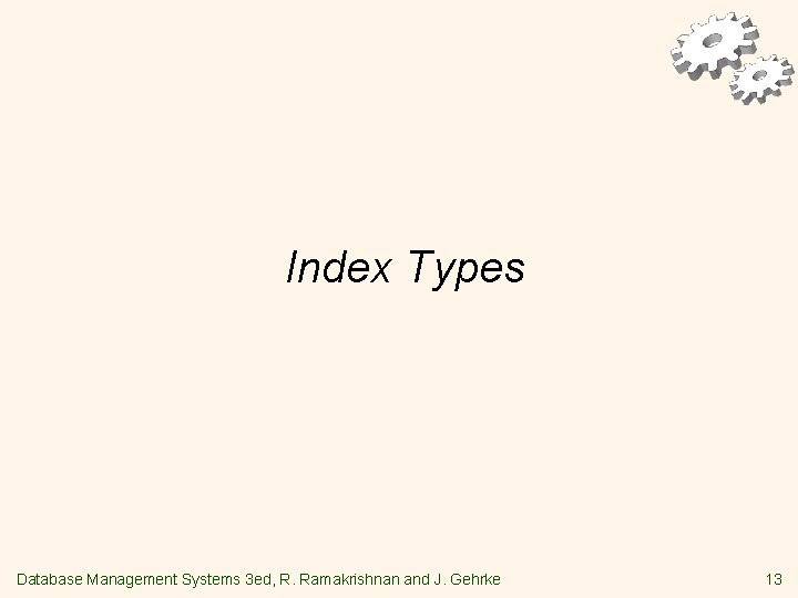 Index Types Database Management Systems 3 ed, R. Ramakrishnan and J. Gehrke 13 