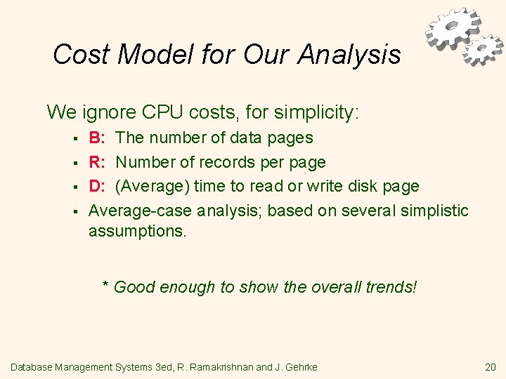 Cost Model for Our Analysis We ignore CPU costs, for simplicity: § § B: