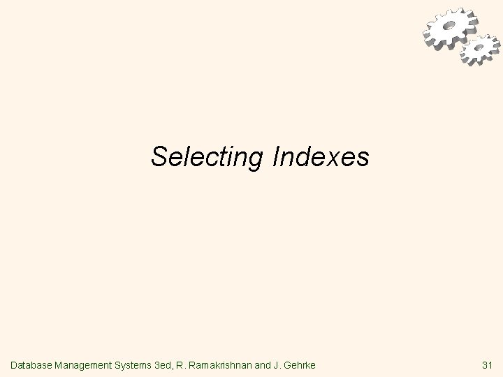 Selecting Indexes Database Management Systems 3 ed, R. Ramakrishnan and J. Gehrke 31 