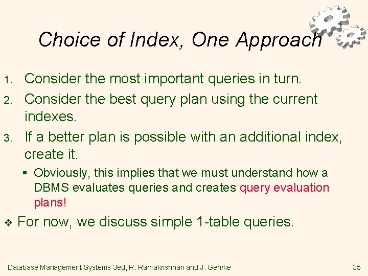 Choice of Index, One Approach 1. 2. 3. Consider the most important queries in