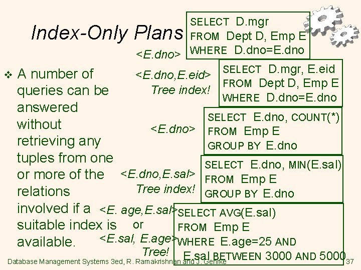 Index-Only Plans <E. dno> v SELECT D. mgr FROM Dept D, Emp E WHERE