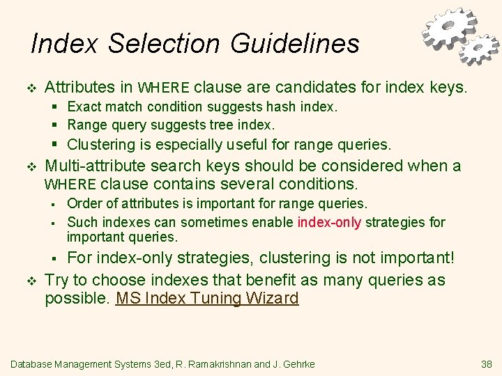 Index Selection Guidelines v Attributes in WHERE clause are candidates for index keys. §