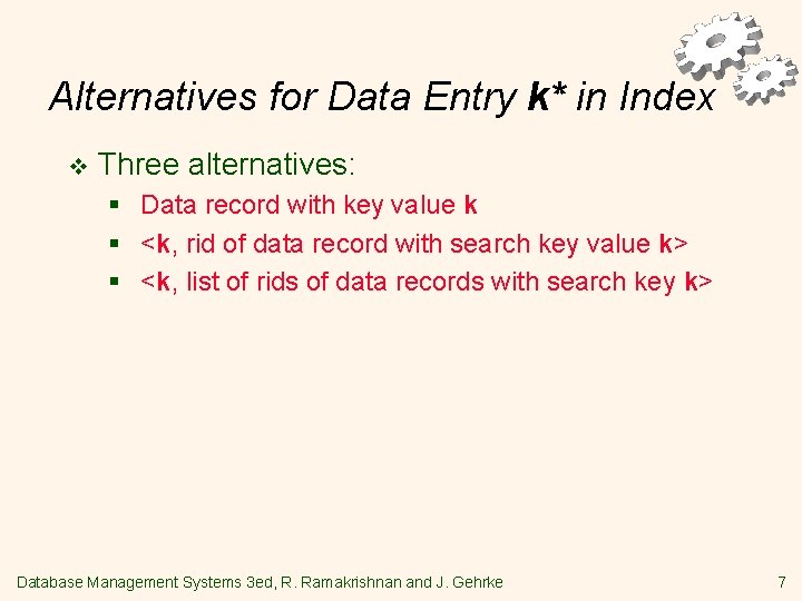Alternatives for Data Entry k* in Index v Three alternatives: § Data record with
