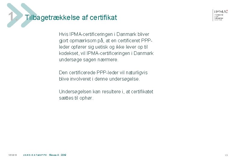 1. Tilbagetrækkelse af certifikat Hvis IPMA-certificeringen i Danmark bliver gjort opmærksom på, at en