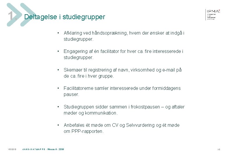 1. Deltagelse i studiegrupper • • V 012018 Afklaring ved håndsoprækning, hvem der ønsker