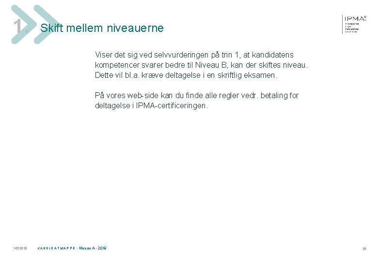 1. Skift mellem niveauerne Viser det sig ved selvvurderingen på trin 1, at kandidatens