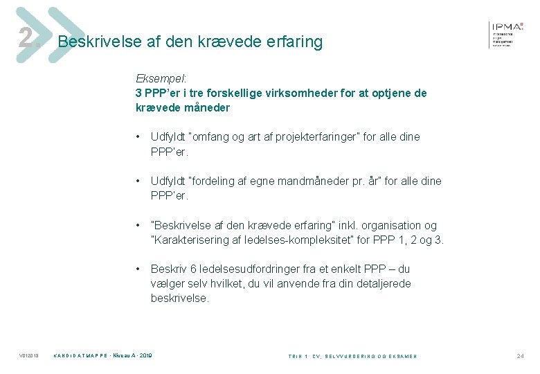 2. Beskrivelse af den krævede erfaring Eksempel: 3 PPP’er i tre forskellige virksomheder for