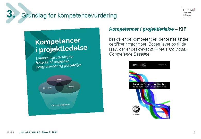 3. Grundlag for kompetencevurdering Kompetencer i projektledelse – KIP beskriver de kompetencer, der testes