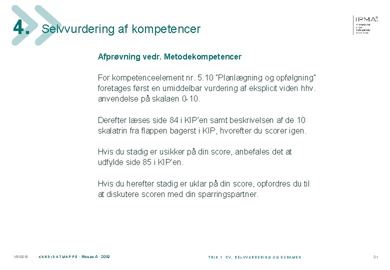 4. Selvvurdering af kompetencer Afprøvning vedr. Metodekompetencer For kompetenceelement nr. 5. 10 ”Planlægning og