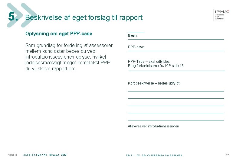 5. Beskrivelse af eget forslag til rapport Oplysning om eget PPP-case Som grundlag fordeling