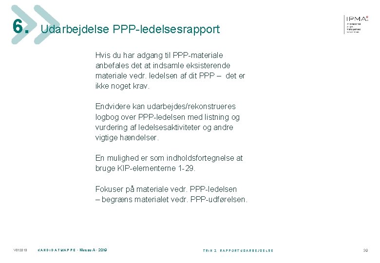 6. Udarbejdelse PPP-ledelsesrapport Hvis du har adgang til PPP-materiale anbefales det at indsamle eksisterende