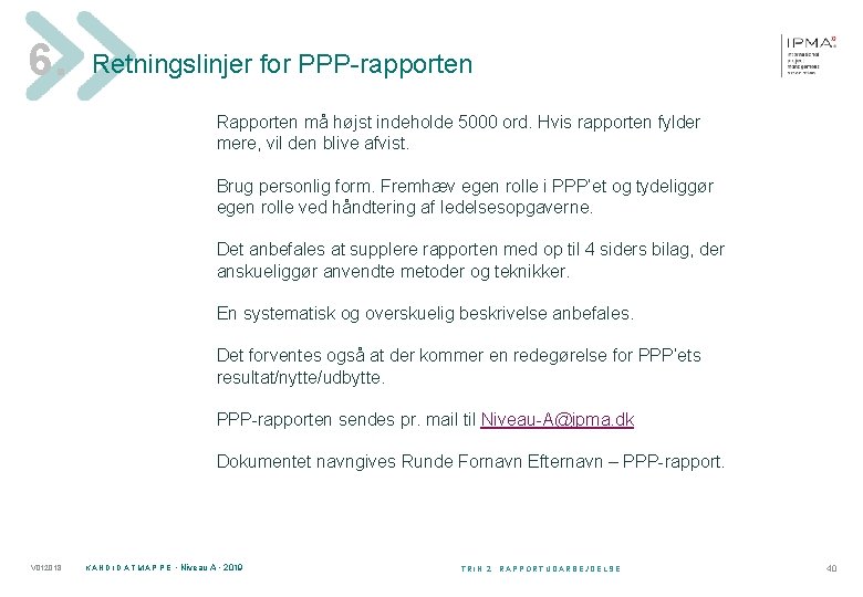 6. Retningslinjer for PPP-rapporten Rapporten må højst indeholde 5000 ord. Hvis rapporten fylder mere,
