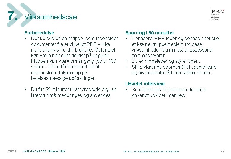 7. Virksomhedscae Forberedelse • Der udleveres en mappe, som indeholder dokumenter fra et virkeligt