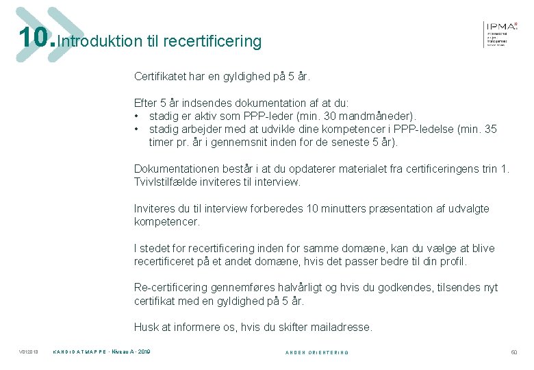 10. Introduktion til recertificering Certifikatet har en gyldighed på 5 år. Efter 5 år