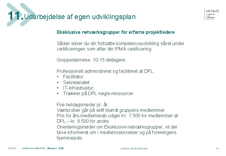 11. Udarbejdelse af egen udviklingsplan Eksklusive netværksgrupper for erfarne projektledere Sådan sikrer du din