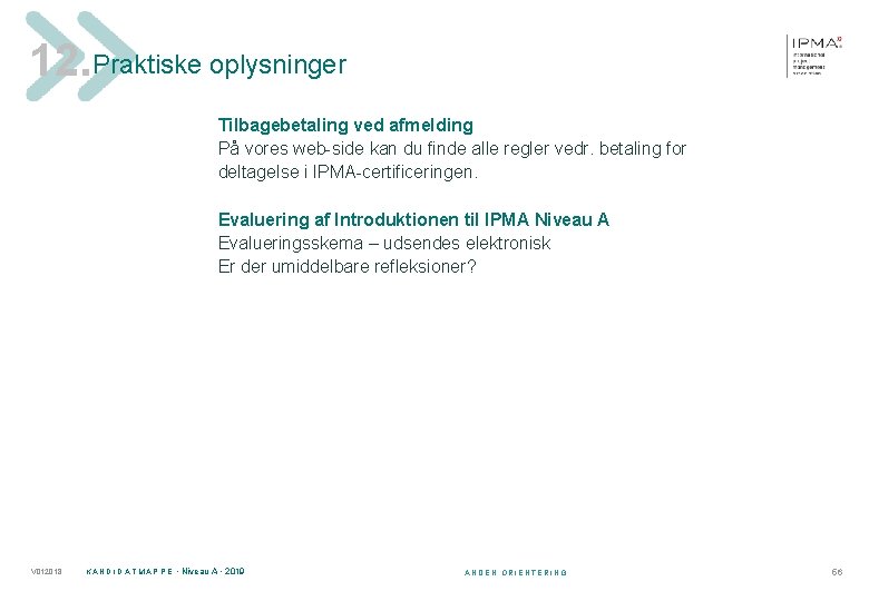 12. Praktiske oplysninger Tilbagebetaling ved afmelding På vores web-side kan du finde alle regler