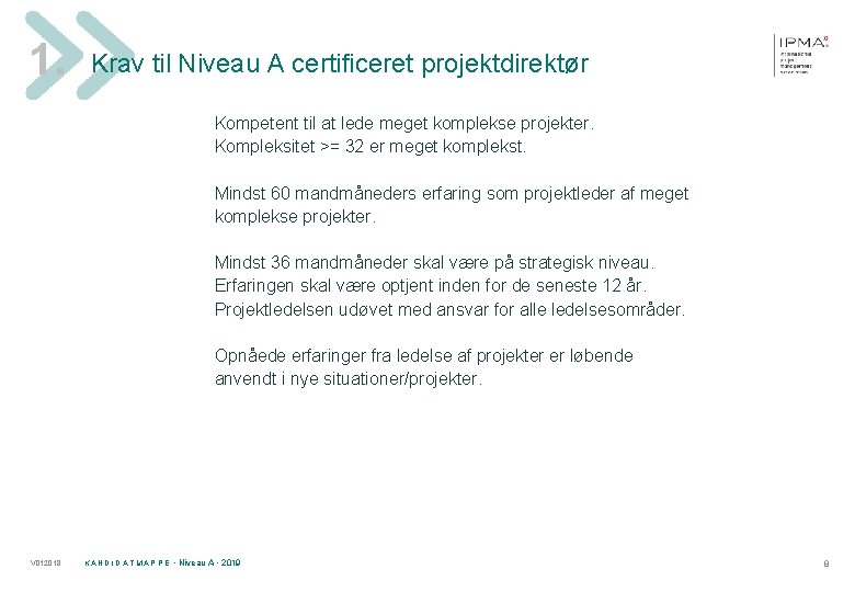 1. Krav til Niveau A certificeret projektdirektør Kompetent til at lede meget komplekse projekter.