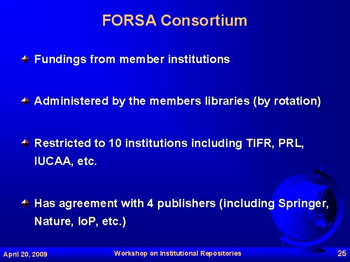 FORSA Consortium Fundings from member institutions Administered by the members libraries (by rotation) Restricted