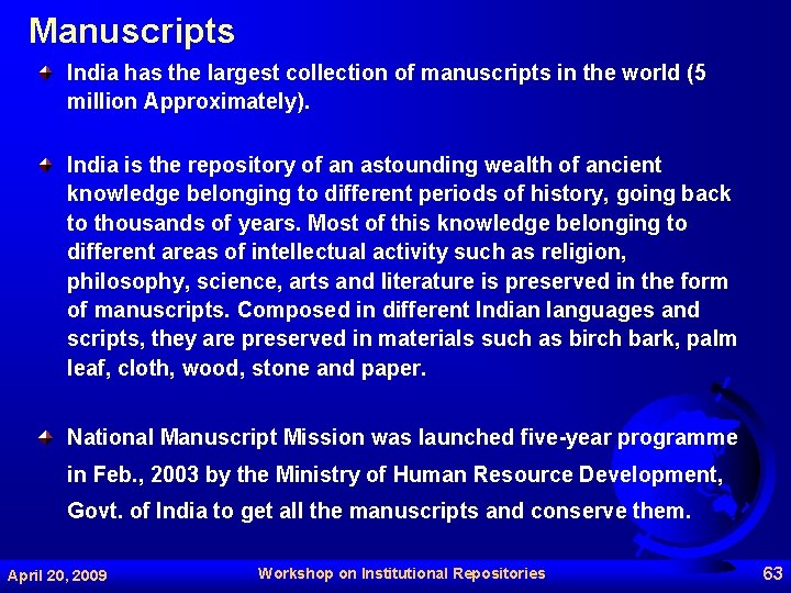 Manuscripts India has the largest collection of manuscripts in the world (5 million Approximately).