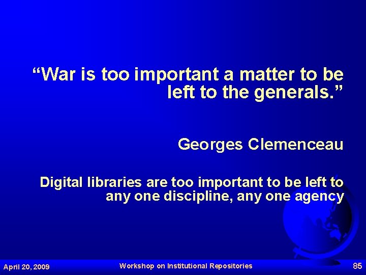 “War is too important a matter to be left to the generals. ” Georges