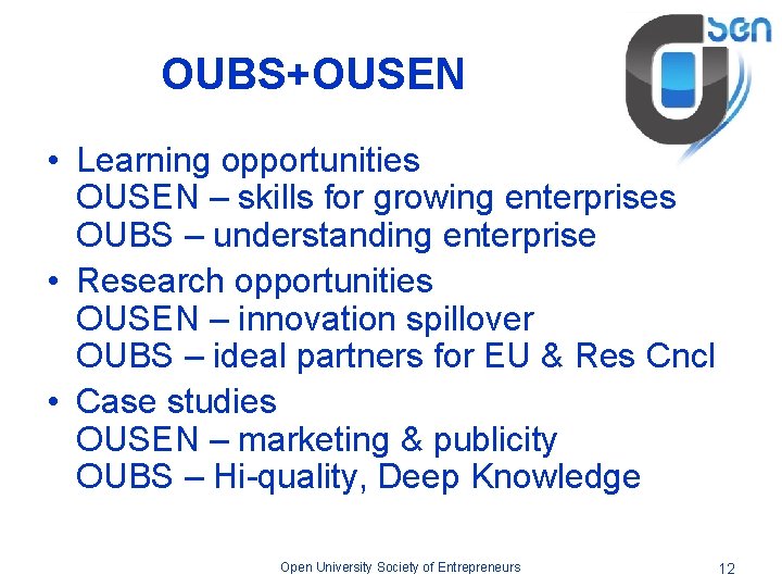 OUBS+OUSEN • Learning opportunities OUSEN – skills for growing enterprises OUBS – understanding enterprise