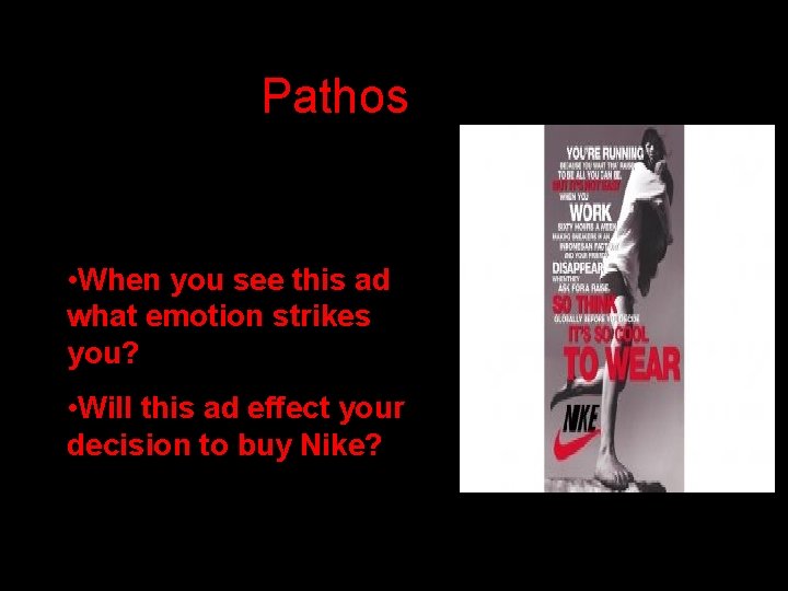 Pathos • When you see this ad what emotion strikes you? • Will this
