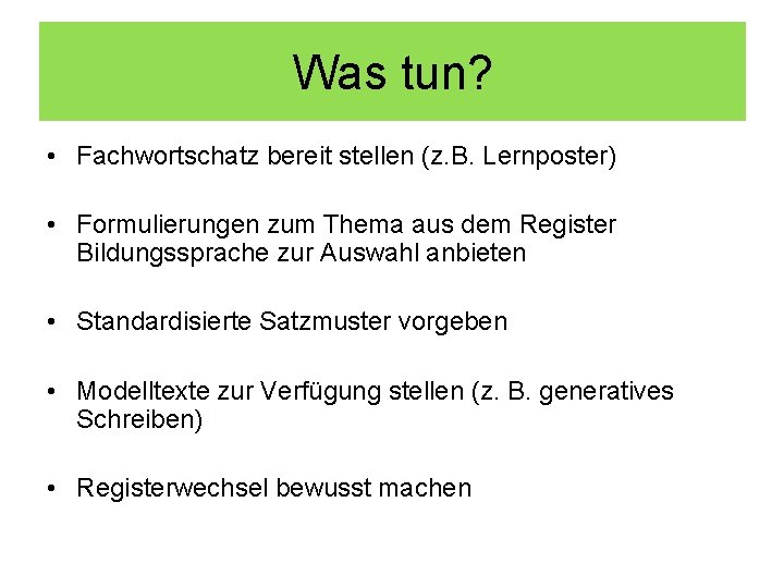 Was tun? • Fachwortschatz bereit stellen (z. B. Lernposter) • Formulierungen zum Thema aus