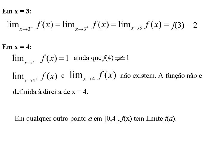 Em x = 3: f(3) = 2 Em x = 4: ainda que f(4)