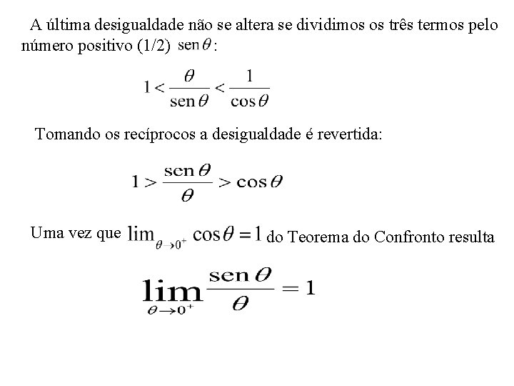  A última desigualdade não se altera se dividimos os três termos pelo número
