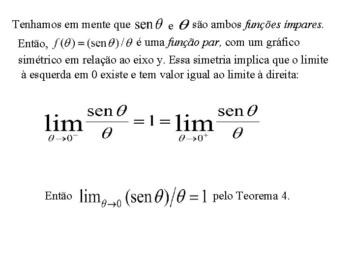 Tenhamos em mente que são ambos funções ímpares. e é uma função par, com