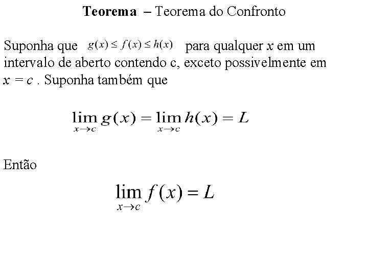 Teorema – Teorema do Confronto Suponha que para qualquer x em um intervalo de