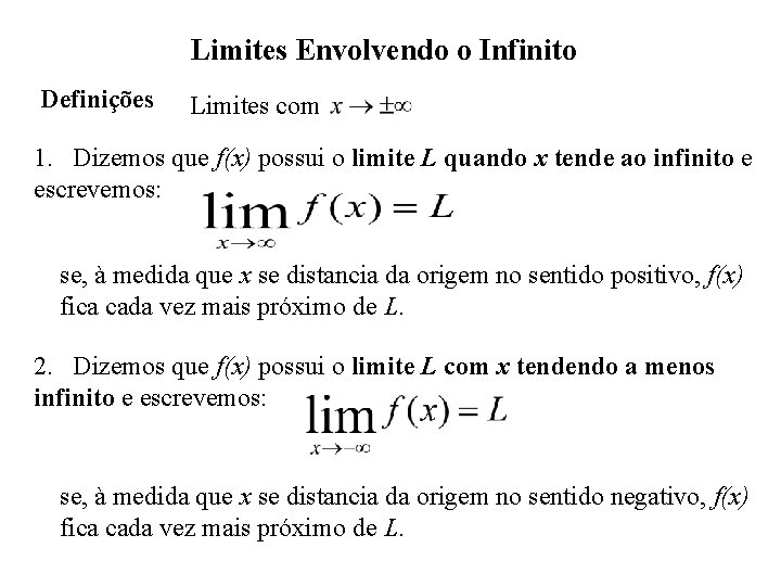 Limites Envolvendo o Infinito Definições Limites com 1. Dizemos que f(x) possui o limite