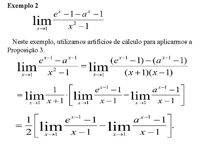 Exemplo 2 Neste exemplo, utilizamos artifícios de cálculo para aplicarmos a Proposição 3. 
