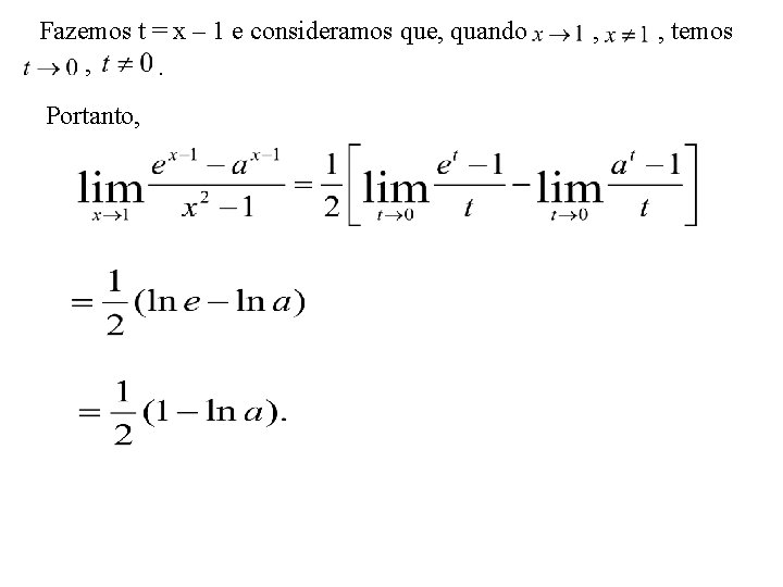 Fazemos t = x – 1 e consideramos que, quando , temos , .