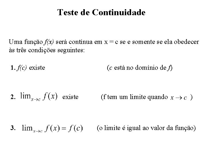 Teste de Continuidade Uma função f(x) será contínua em x = c se e