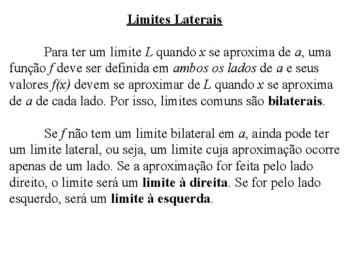 Limites Laterais Para ter um limite L quando x se aproxima de a, uma