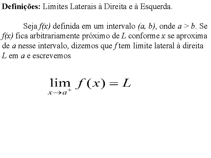 Definições: Limites Laterais à Direita e à Esquerda. Seja f(x) definida em um intervalo