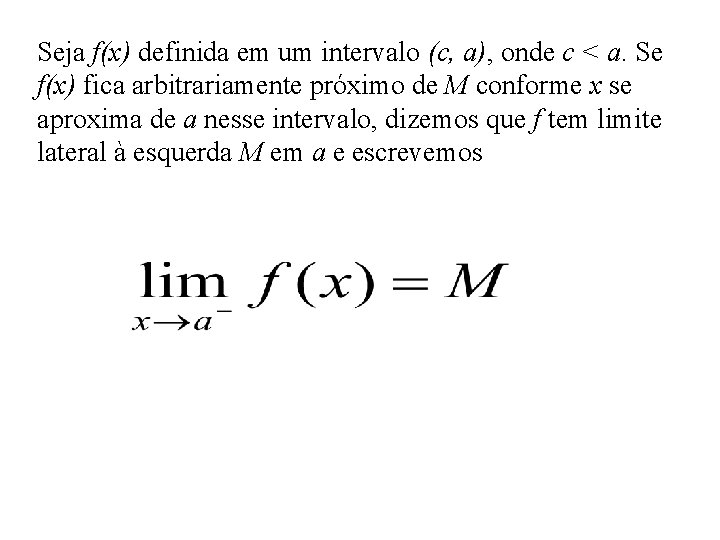 Seja f(x) definida em um intervalo (c, a), onde c < a. Se f(x)