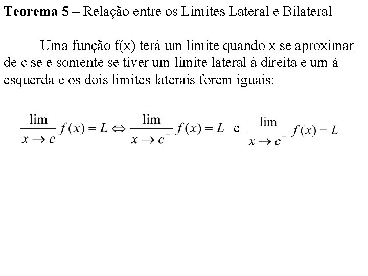 Teorema 5 – Relação entre os Limites Lateral e Bilateral Uma função f(x) terá