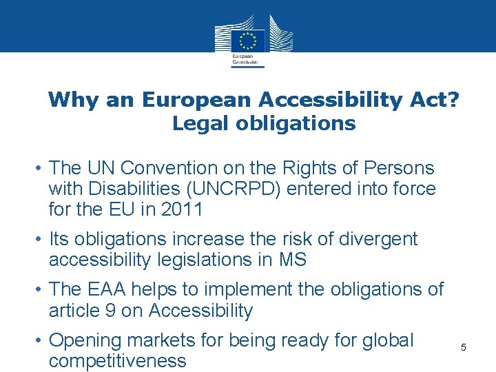 Why an European Accessibility Act? Legal obligations • The UN Convention on the Rights