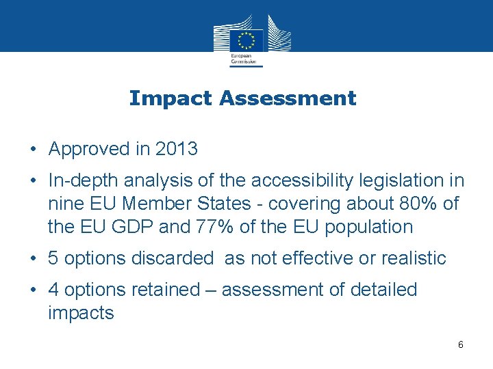 Impact Assessment • Approved in 2013 • In-depth analysis of the accessibility legislation in